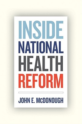 Inside National Health Reform (Volume 22) (California/Milbank Books on Health and the Public)