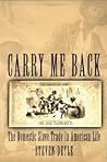 Carry Me Back: The Domestic Slave Trade in American Life Carry Me Back: The Domestic Slave Trade in American Life