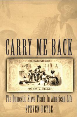 Carry Me Back: The Domestic Slave Trade in American Life (Paperback)