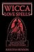 Wicca Love Spells: Love Magick for the Beginner and the Advanced Witch - Spell Casting Recipes and Potions for Romance