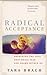 Radical Acceptance: Awakening The Love That Heals Fear And Shame Within Us