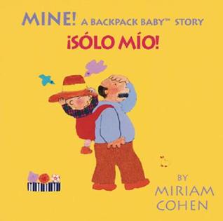 Mine! /Solo Mio! (Backpack Baby Board Books) (Spanish and English Edition)