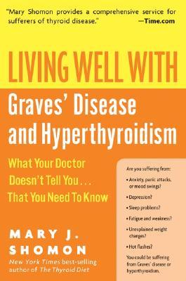 Living Well with Graves' Disease and Hyperthyroidism: What Your Doctor Doesn't Tell You...That You Need to Know – A Patient Advocate's Guide to Holistic and Medical Solutions (Paperback)