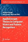 Applied Graph Theory in Computer Vision and Pattern Recognition (Studies in Computational Intelligence, 52)