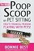The Real Poop Scoop on Pet Sitting: Create Financial Freedom Playing With Pets!
