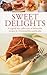 Sweet Delights: A superb box collection of delectable recipes in 10 irresistible cookbooks
