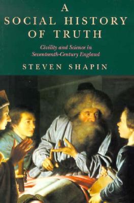 A Social History of Truth: Civility and Science in Seventeenth-Century England (Paperback)