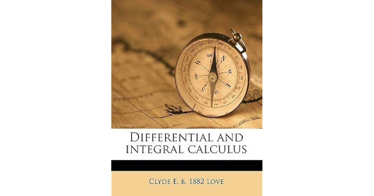 Differential and Integral Calculus by Clyde Elton Love