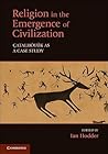Religion in the Emergence of Civilization: Çatalhöyük as a Case Study