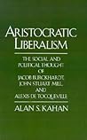 Aristocratic Liberalism: The Social and Political Thought of Jacob Burckhardt, John Stuart Mill, and Alexis de Tocqueville