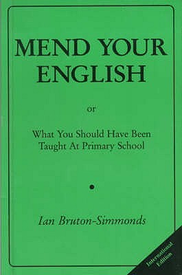 Mend Your English : Or What You Should Have Been Taught at Primary School (Paperback)