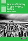 Death and Memory in Early Medieval Britain by Howard M.R. Williams Death and Memory in Early Medieval Britain by Howard M.R. Williams