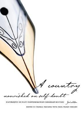 A Country Nourished on Self-Doubt: Documents in Post-Confederation Canadian History (Paperback)