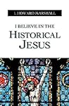 I Believe in the Historical Jesus I Believe in the Historical Jesus