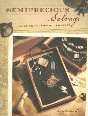 Semiprecious Salvage: Creating Found-Art Jewelry (Paperback)