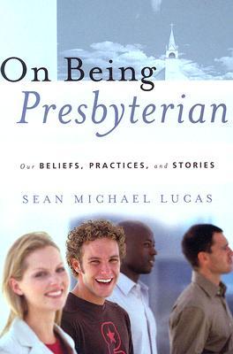 On Being Presbyterian: Our Beliefs, Practices, and Stories (Paperback)