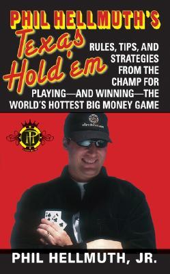 Phil Hellmuth's Texas Hold'em: The greatest poker player in the world today reveals his million-dollar-winning strategies to the most popular tournament, home and online games (Mass Market Paperback)