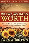 WOW! Women of Worth: How To Become An Extraordinary Woman Using Ordinary Tools (WOW! Women Series)