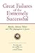 Great Failures of the Extremely Successful