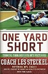 One Yard Short: Turning Your Defeats into Victories One Yard Short: Turning Your Defeats into Victories