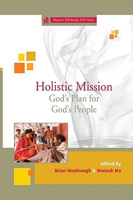 Holistic Mission: God's Plan for God's People (Regnum Edinburgh 2010)