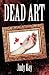 Dead Art by Judy Kay