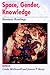 Space, Gender, Knowledge: F...