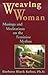 Weaving Woman: Musings and Meditations on the Feminine Mythos