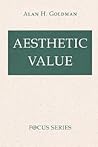 Aesthetic Value by Alan Goldman