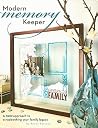 Modern Memory Keeper: A New Approach to Scrapbooking Your Family Legacy Modern Memory Keeper: A New Approach to Scrapbooking Your Family Legacy