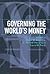 Governing the World's Money (Cornell Studies in Political Economy)