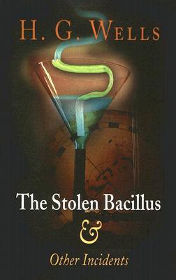The Stolen Bacillus and Other Incidents (Paperback)