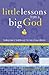 Little Blessings from Big God: Finding More of God Through the Lives of Your Children