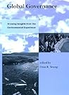 Global Governance: Drawing Insights from the Environmental Experience (Global Environmental Accord: Strategies for Sustainability and Institutional Innovation)