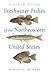 Freshwater Fishes of the Northeastern United States: A Field Guide (New York State Series)