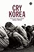 Cry Korea: The Korean War: ...