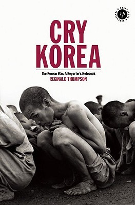 Cry Korea: The Korean War: a Reporter's Notebook (Paperback)