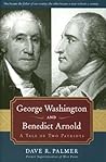 George Washington and Benedict Arnold: A Tale of Two Patriots George Washington and Benedict Arnold: A Tale of Two Patriots