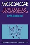 Microalgae: Biotechnology and Microbiology (Cambridge Studies in Biotechnology, Series Number 10)