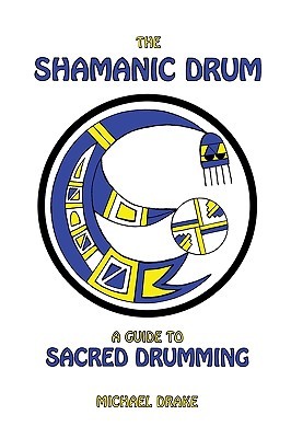 The Shamanic Drum: A Guide To Sacred Drumming (Paperback)