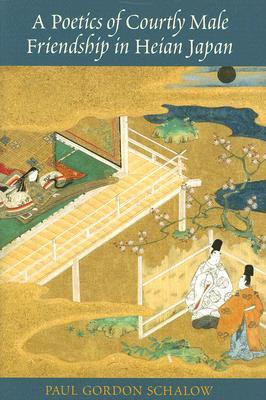 A Poetics of Courtly Male Friendship in Heian Japan (Hardcover)