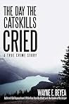 The Day the Catskills Cried: A True Crime Story The Day the Catskills Cried: A True Crime Story