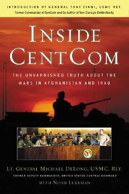 Inside CentCom: The Unvarnished Truth About The Wars In Afghanistan And Iraq (Hardcover)