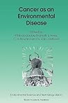 Cancer as an Environmental Disease (Environmental Science and Technology Library, 20)