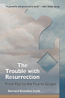 The Trouble With Resurrection: From Paul to the Fourth Gospel (Paperback)