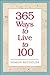 365 Ways to Live to 100