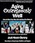 Aging Outrageously Well: How to Save Your Own Life and Have Fun Doing It