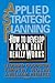Applied Strategic Planning: How to Develop a Plan That Reallapplied Strategic Planning