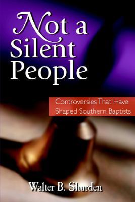 Not a Silent People: Controversies That Have Shaped Southern Baptists (Paperback)