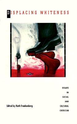 Displacing Whiteness: Essays in Social and Cultural Criticism (Paperback)